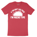 If You Don't Like Tacos I'm Nacho Type - Mens T-Shirt - Sizes S - 6XL