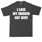 I Love My Smokin Hot Wife | Mens Tall T-Shirt