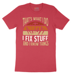I Fix Stuff and I Know Things - Mens T-Shirt - Sizes S - 6XL