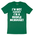 Im Not Short I'm a People McNugget - Mens T-Shirt - Sizes S - 6XL
