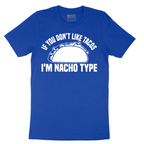 If You Don't Like Tacos I'm Nacho Type - Mens T-Shirt - Sizes S - 6XL