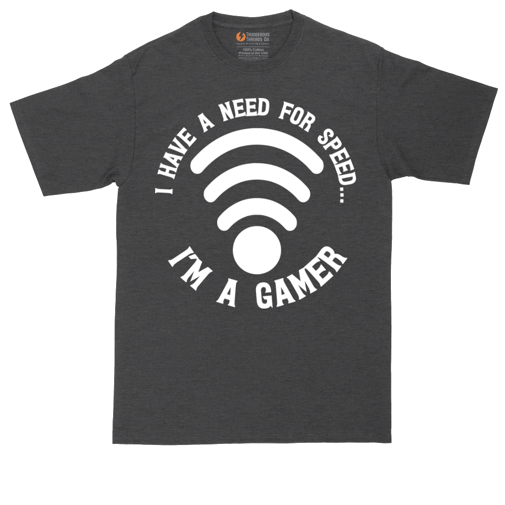 I Have a Need for Speed I'm a Gamer | Mens Tall T-Shirt