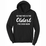 So Far this is the Oldest I've Ever Been - Mens Big & Tall Hooded Sweatshirt - Sizes XLT - 4XLT