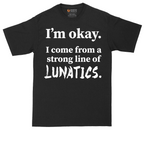 I'm Okay I Come From a Strong Line of Lunatics | Mens Tall T-Shirt