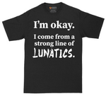 I'm Okay I Come From a Strong Line of Lunatics | Mens Tall T-Shirt