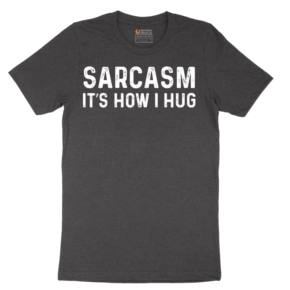Sarcasm Its How I Hug - Mens T-Shirt - Sizes S - 6XL