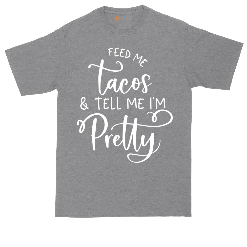 Feed Me Tacos and Tell Me Im Pretty | Mens Tall T-Shirt