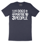 I Like Dogs and Maybe Three People - Mens T-Shirt - Sizes S - 6XL