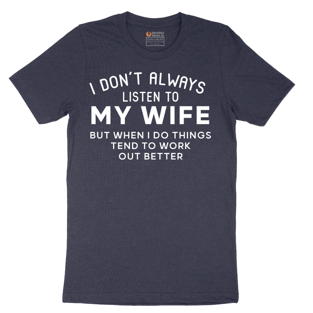 I Dont Always Listen to My Wife - Mens T-Shirt - Sizes S - 6XL