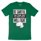 Be Careful I'm Too Fat to Run Away - Mens T-Shirt - Sizes S - 6XL