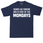 Sounds Like Somebody has a Case of the Mondays | Mens Tall T-Shirt