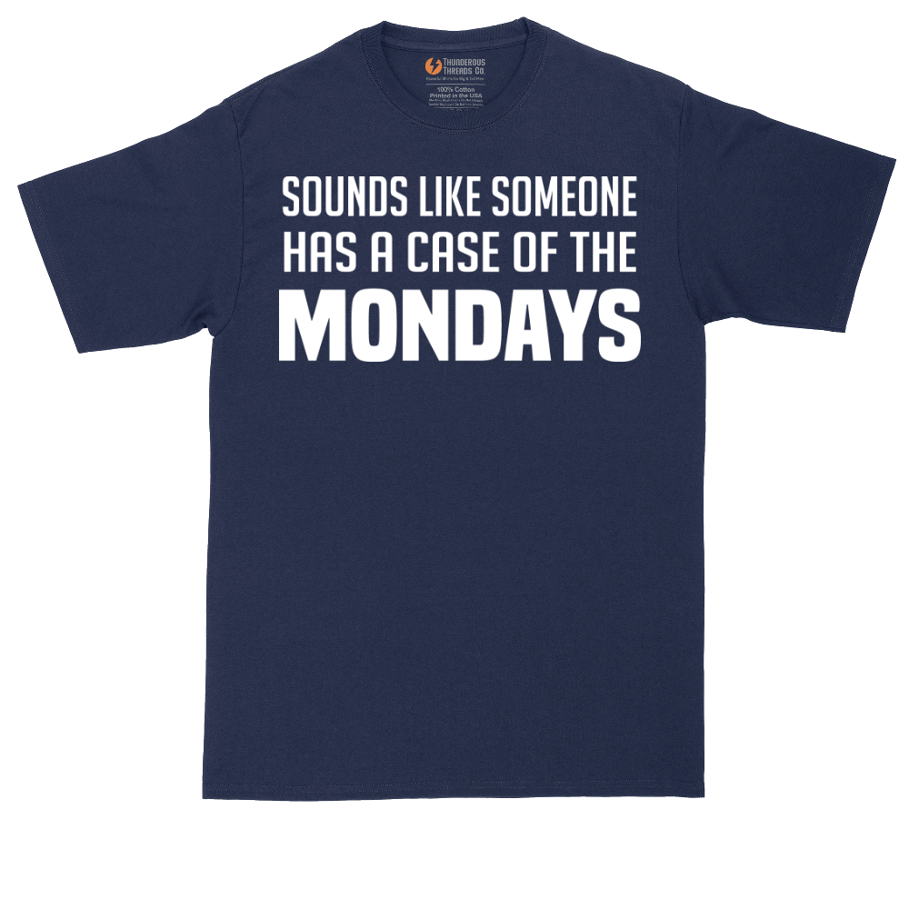 Sounds Like Somebody has a Case of the Mondays | Mens Tall T-Shirt