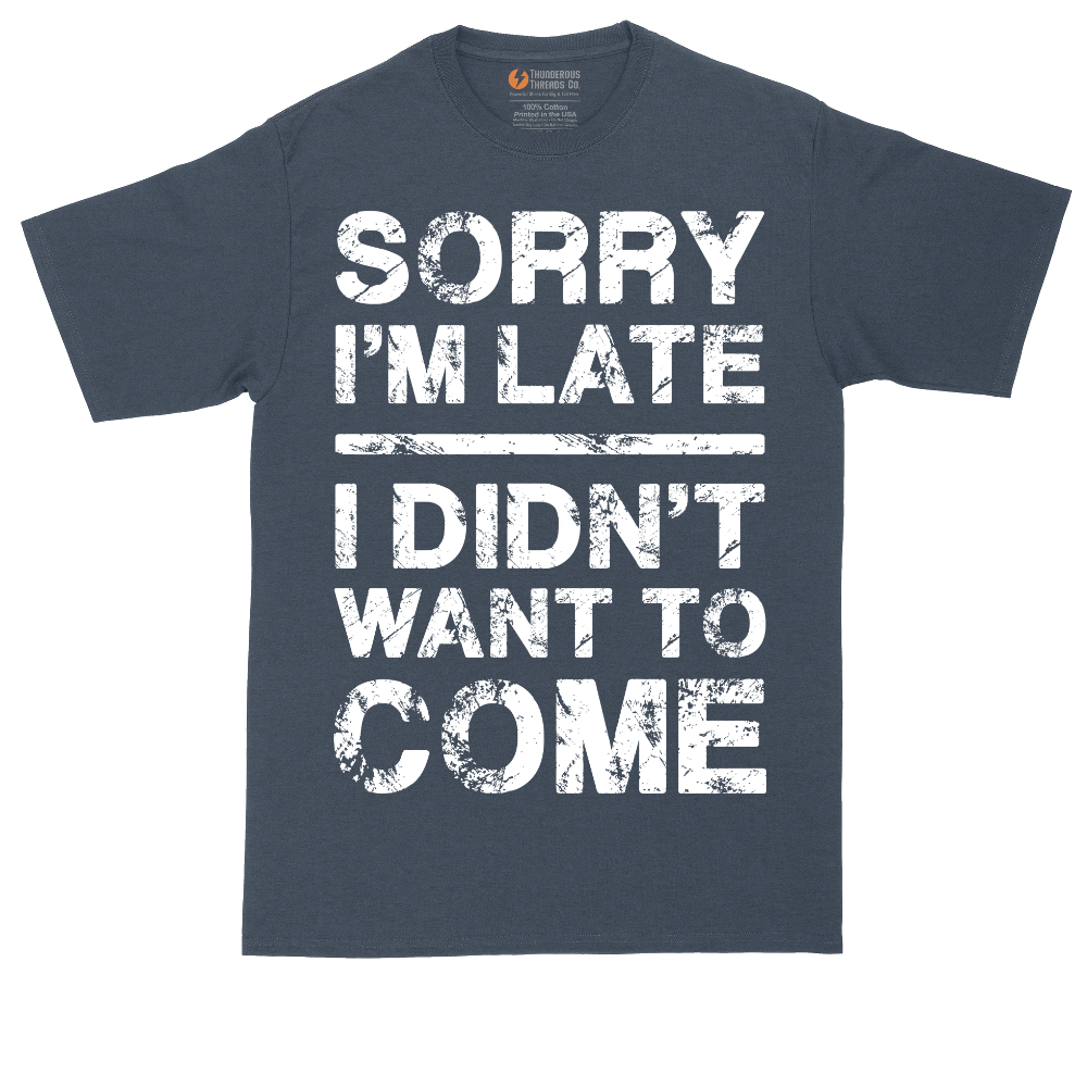Sorry I'm Late I Didn't Want to Come Version 3 | Mens Tall T-Shirt