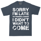 Sorry I'm Late I Didn't Want to Come Version 3 | Mens Tall T-Shirt