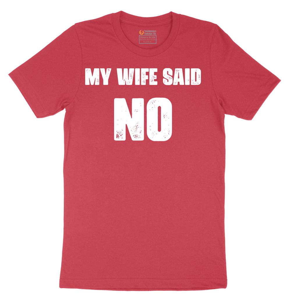 My Wife Said No - Mens T-Shirt - Sizes S - 6XL