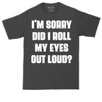 I'm Sorry Did I Roll My Eyes Out Loud Version 2 | Mens Tall T-Shirt