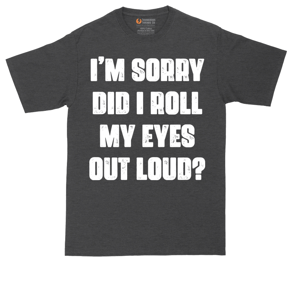 I'm Sorry Did I Roll My Eyes Out Loud Version 2 | Mens Tall T-Shirt