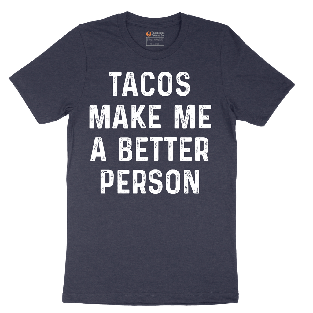 Tacos Make Me a Better Person - Mens T-Shirt - Sizes S - 6XL