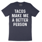 Tacos Make Me a Better Person - Mens T-Shirt - Sizes S - 6XL