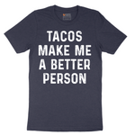 Tacos Make Me a Better Person - Mens T-Shirt - Sizes S - 6XL
