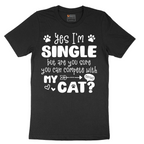 Yes I'm Single But are You Sure You Can Compete wit My Cat - Mens T-Shirt - Sizes S - 6XL