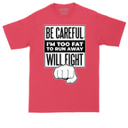 Be Careful I'm Too Fat to Run Away | Mens Tall T-Shirt