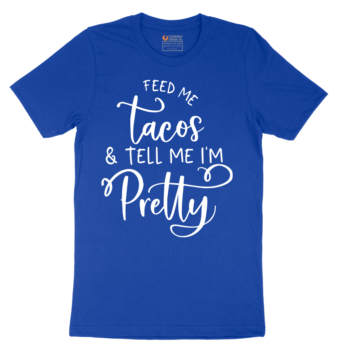 Feed Me Tacos and Tell Me Im Pretty - Mens T-Shirt - Sizes S - 6XL