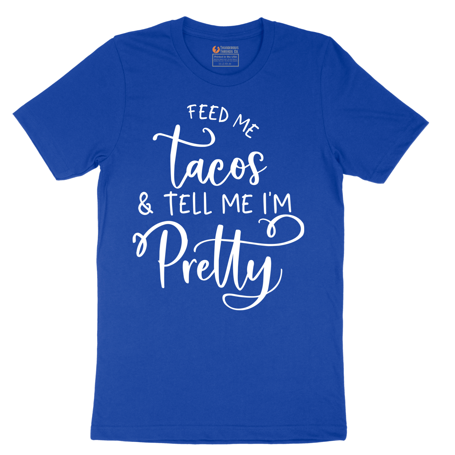 Feed Me Tacos and Tell Me Im Pretty - Mens T-Shirt - Sizes S - 6XL