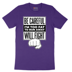 Be Careful I'm Too Fat to Run Away - Mens T-Shirt - Sizes S - 6XL