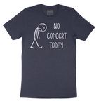 No Concert Today - Mens T-Shirt - Sizes S - 6XL