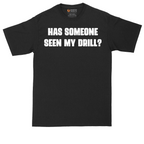 Has Someone Seen My Drill | Mens Tall T-Shirt