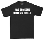 Has Someone Seen My Drill | Mens Tall T-Shirt
