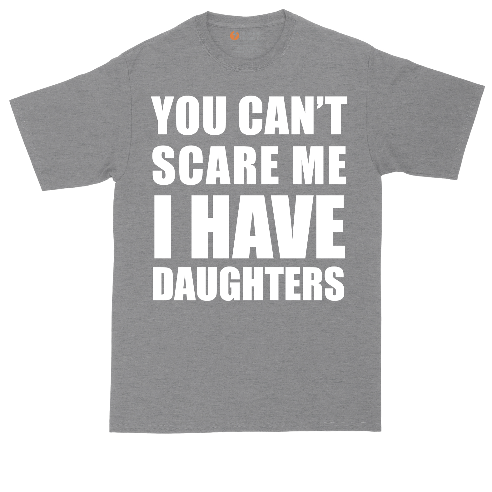 You Can't Scare Me I Have Daughters | Mens Tall T-Shirt