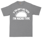 If You Don't Like Tacos I'm Nacho Type | Mens Tall T-Shirt