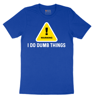 Warning I Do Dumb Things - Mens T-Shirt - Sizes S - 6XL