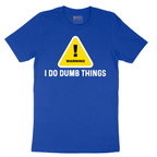 Warning I Do Dumb Things - Mens T-Shirt - Sizes S - 6XL