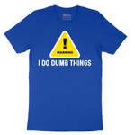 Warning I Do Dumb Things - Mens T-Shirt - Sizes S - 6XL
