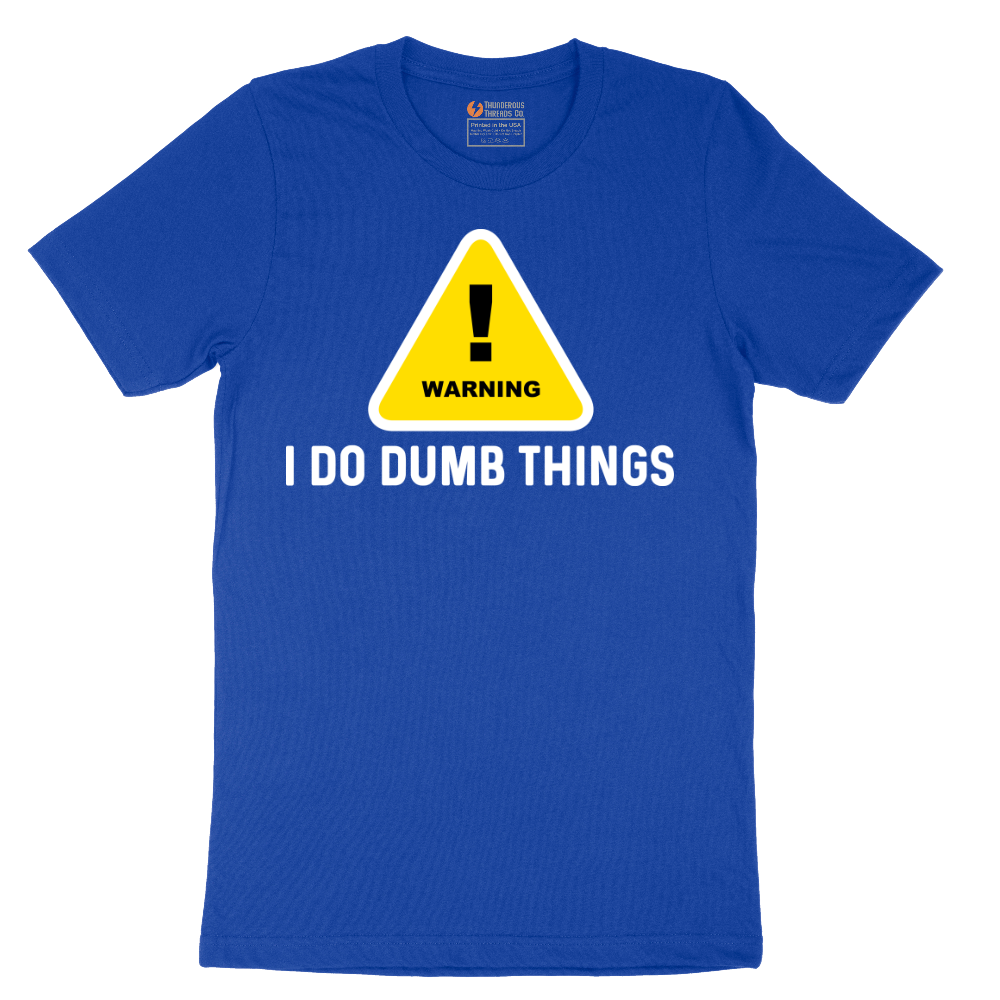 Warning I Do Dumb Things - Mens T-Shirt - Sizes S - 6XL