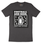 Football and Beer thats Why I'm Here - Mens T-Shirt - Sizes S - 6XL