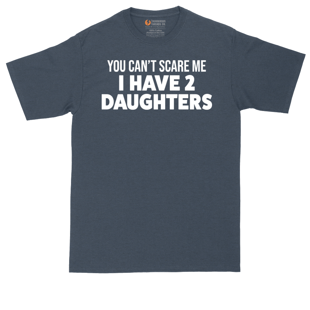 You Can't Scare Me I Have Two Daughters | Mens Tall T-Shirt