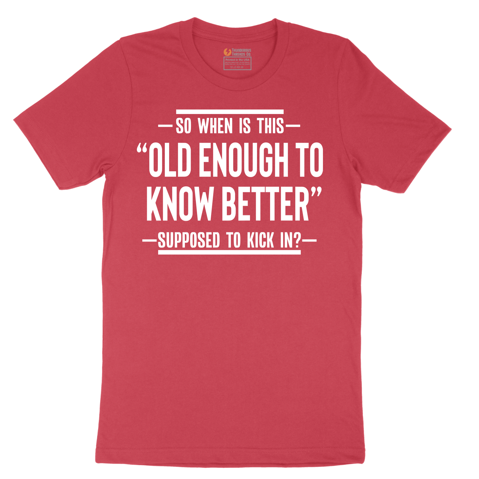 So When is This Old Enough To Know Better Supposed to Kick In - Mens T-Shirt - Sizes S - 6XL