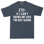 FYI If I Cant Bring My Dog Im Not Going | Mens Tall T-Shirt