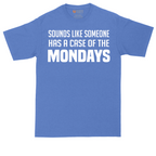 Sounds Like Somebody has a Case of the Mondays | Mens Tall T-Shirt