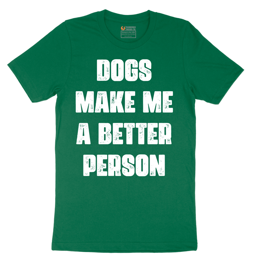 Dogs Make Me a Better Person - Mens T-Shirt - Sizes S - 6XL