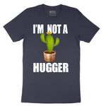 I'm Not a Hugger - Mens T-Shirt - Sizes S - 6XL
