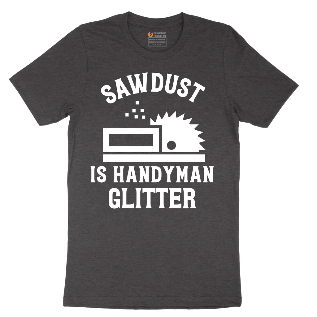 Sawdust is Handyman Glitter - Mens T-Shirt - Sizes S - 6XL