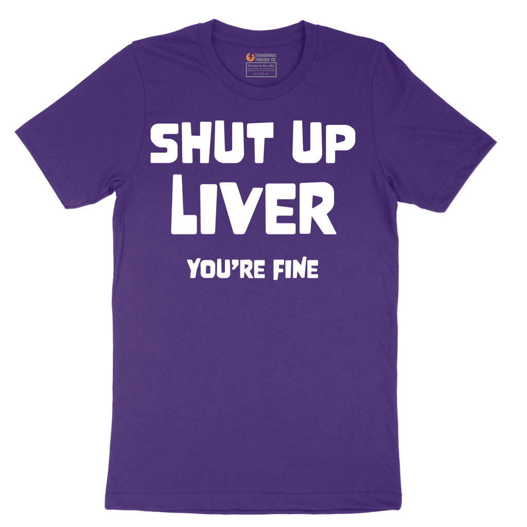 Shut Up Liver Your Fine - Mens T-Shirt - Sizes S - 6XL