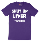 Shut Up Liver Your Fine - Mens T-Shirt - Sizes S - 6XL