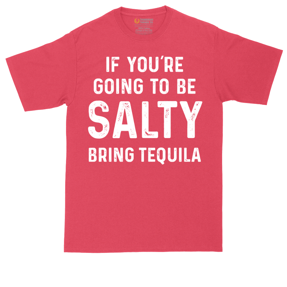 If You're Going to Be Salty Bring Tequila | Mens Tall T-Shirt