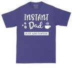 Instant Dad Just Add Coffee | Mens Tall T-Shirt